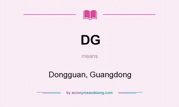 What does DG mean? It stands for Dongguan, Guangdong