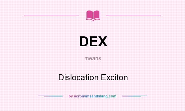 What does DEX mean? It stands for Dislocation Exciton