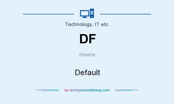 What does DF mean? It stands for Default