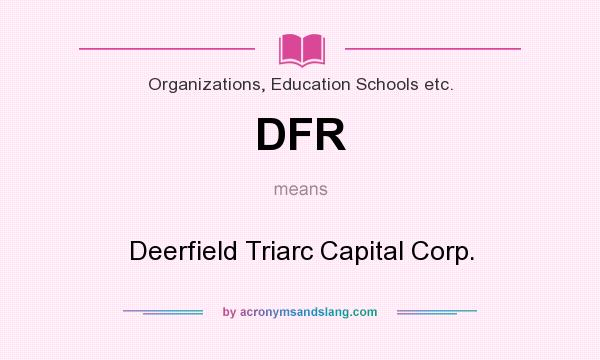 What does DFR mean? It stands for Deerfield Triarc Capital Corp.