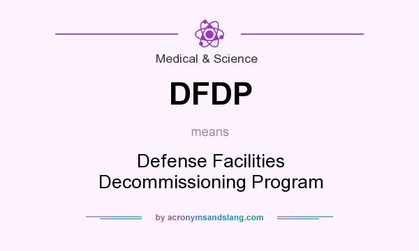 What does DFDP mean? It stands for Defense Facilities Decommissioning Program