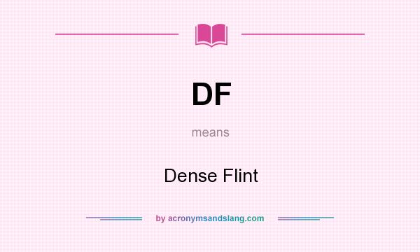 What does DF mean? It stands for Dense Flint