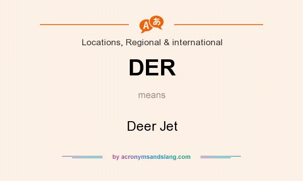 What does DER mean? It stands for Deer Jet