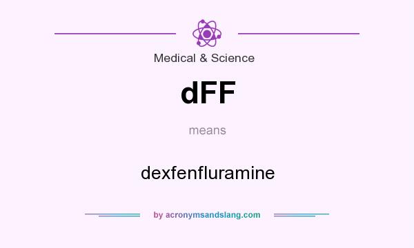 What does dFF mean? It stands for dexfenfluramine