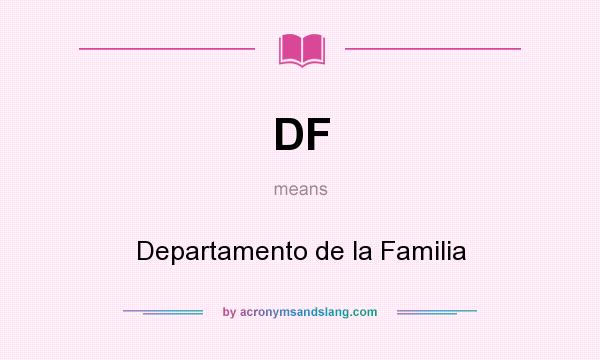 What does DF mean? It stands for Departamento de la Familia