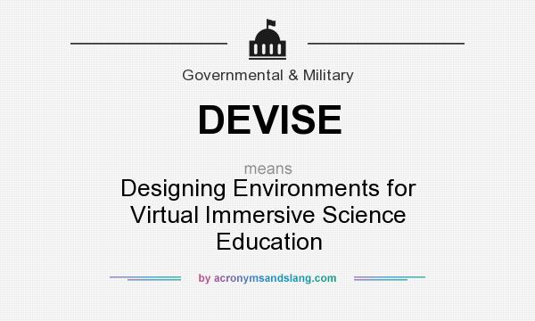 What does DEVISE mean? It stands for Designing Environments for Virtual Immersive Science Education