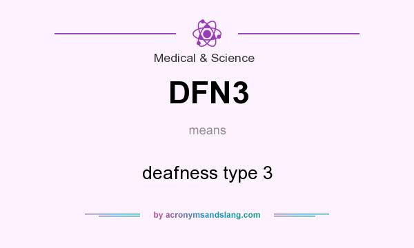 What does DFN3 mean? It stands for deafness type 3