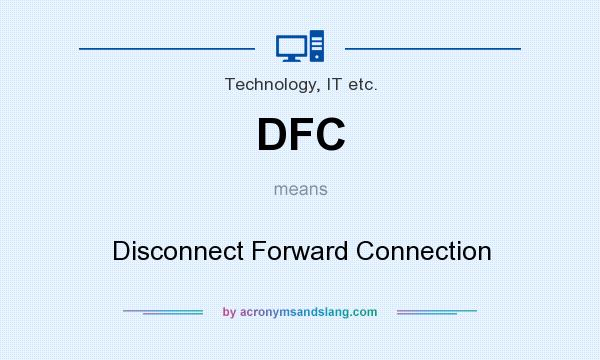 What does DFC mean? It stands for Disconnect Forward Connection