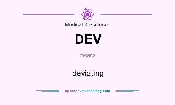 What does DEV mean? It stands for deviating