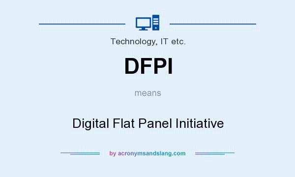 What does DFPI mean? It stands for Digital Flat Panel Initiative