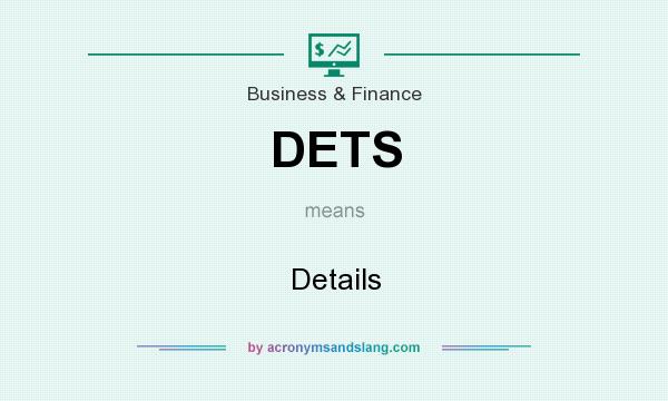 What does DETS mean? It stands for Details
