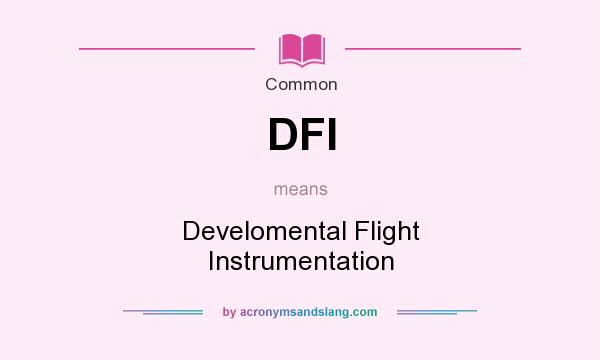 What does DFI mean? It stands for Develomental Flight Instrumentation