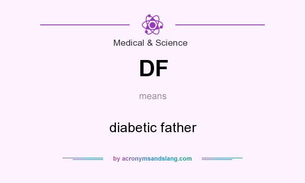 What does DF mean? It stands for diabetic father
