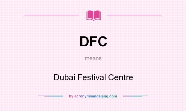 What does DFC mean? It stands for Dubai Festival Centre