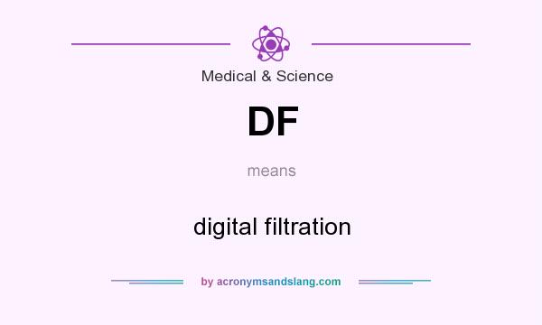 What does DF mean? It stands for digital filtration