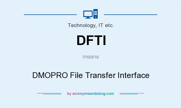 What does DFTI mean? It stands for DMOPRO File Transfer Interface