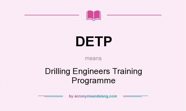 What does DETP mean? It stands for Drilling Engineers Training Programme