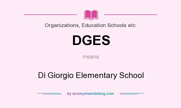 What does DGES mean? It stands for Di Giorgio Elementary School