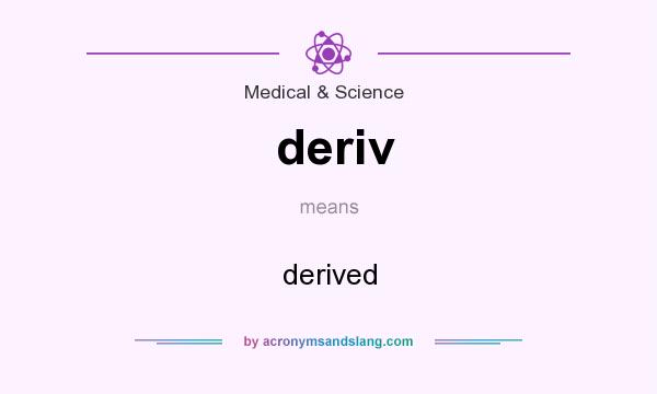 What does deriv mean? It stands for derived
