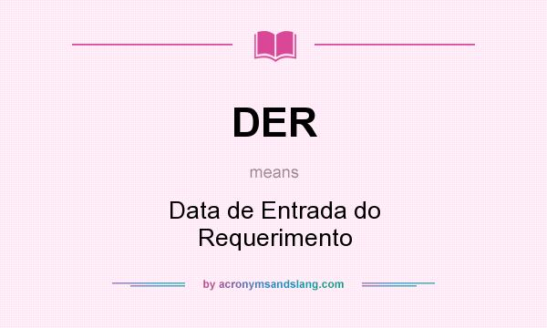 What does DER mean? It stands for Data de Entrada do Requerimento