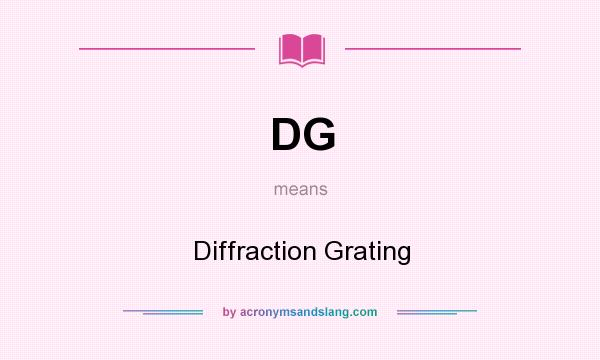 What does DG mean? It stands for Diffraction Grating