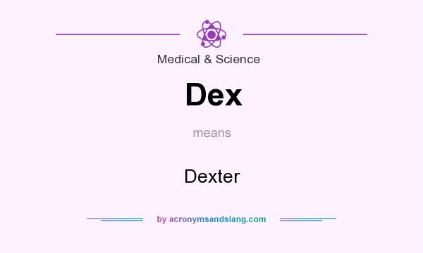 What does Dex mean? It stands for Dexter