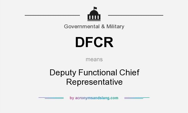 What does DFCR mean? It stands for Deputy Functional Chief Representative