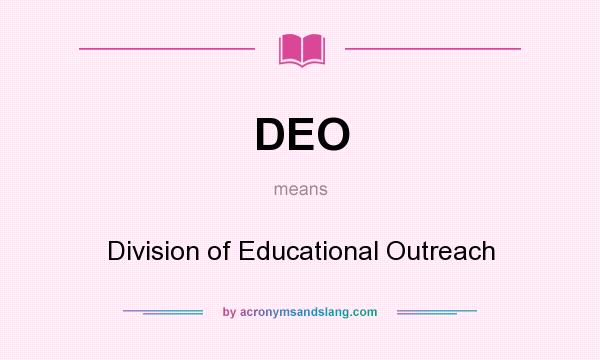 What does DEO mean? It stands for Division of Educational Outreach