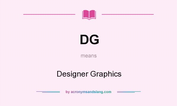 What does DG mean? It stands for Designer Graphics