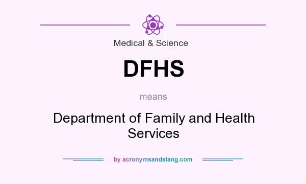 What does DFHS mean? It stands for Department of Family and Health Services