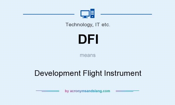 What does DFI mean? It stands for Development Flight Instrument
