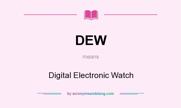 What does DEW mean? It stands for Digital Electronic Watch