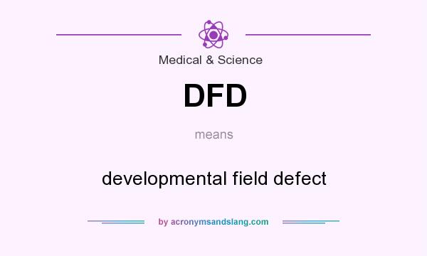 What does DFD mean? It stands for developmental field defect
