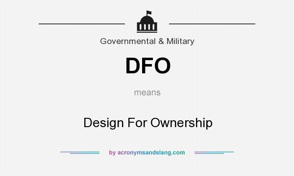 What does DFO mean? It stands for Design For Ownership