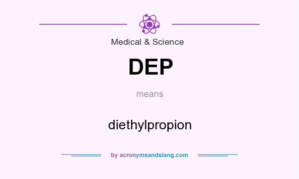 What does DEP mean? It stands for diethylpropion
