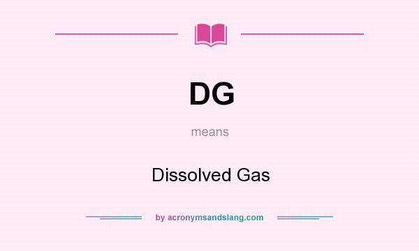 What does DG mean? It stands for Dissolved Gas