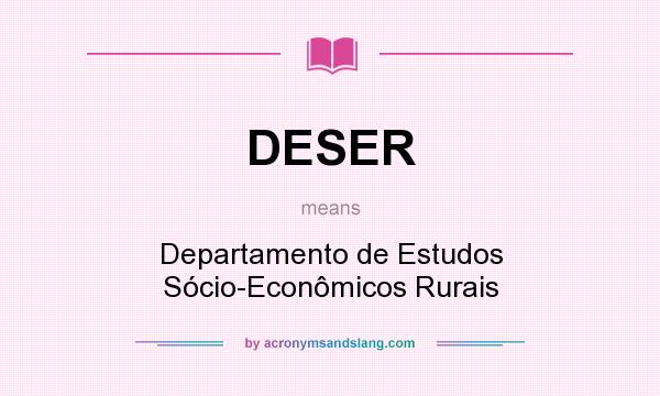 What does DESER mean? It stands for Departamento de Estudos Sócio-Econômicos Rurais