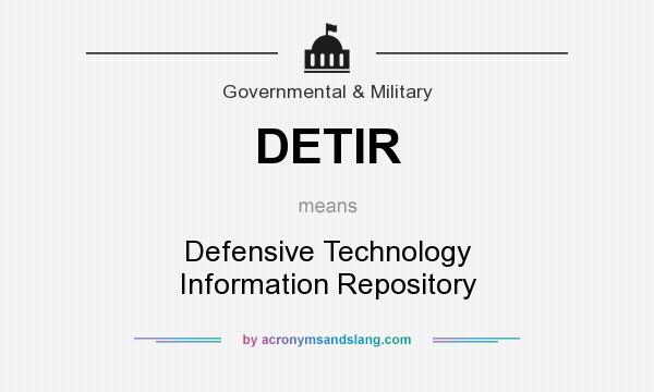 What does DETIR mean? It stands for Defensive Technology Information Repository