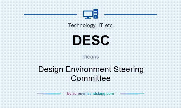 What does DESC mean? It stands for Design Environment Steering Committee