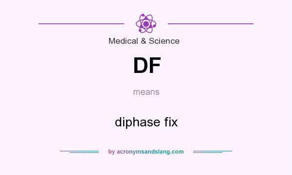 What does DF mean? It stands for diphase fix