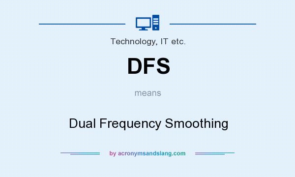 What does DFS mean? It stands for Dual Frequency Smoothing