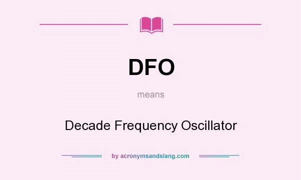 What does DFO mean? It stands for Decade Frequency Oscillator