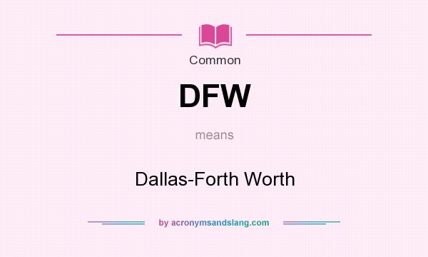 What does DFW mean? It stands for Dallas-Forth Worth