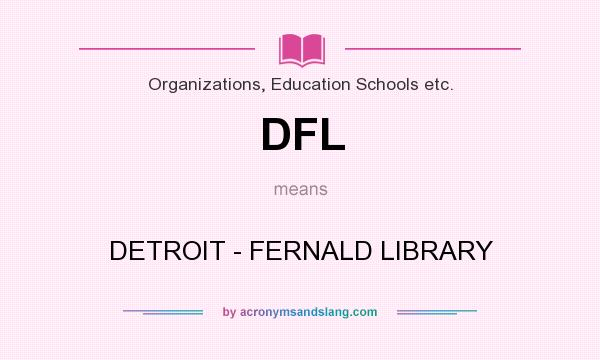 What does DFL mean? It stands for DETROIT - FERNALD LIBRARY