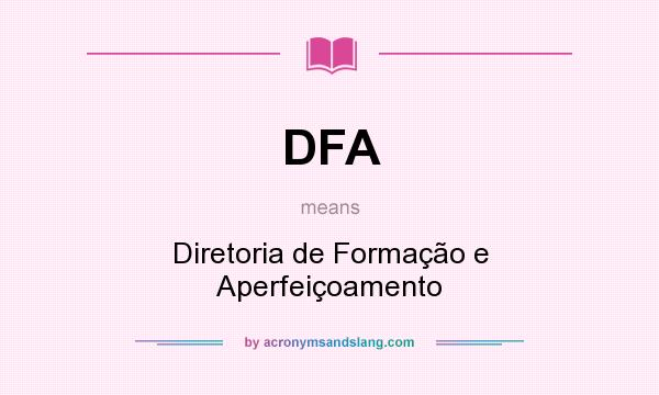 What does DFA mean? It stands for Diretoria de Formação e Aperfeiçoamento