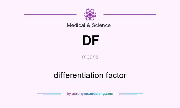 What does DF mean? It stands for differentiation factor