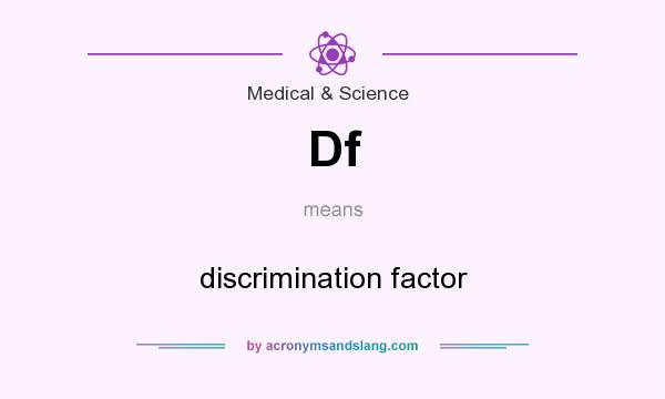 What does Df mean? It stands for discrimination factor