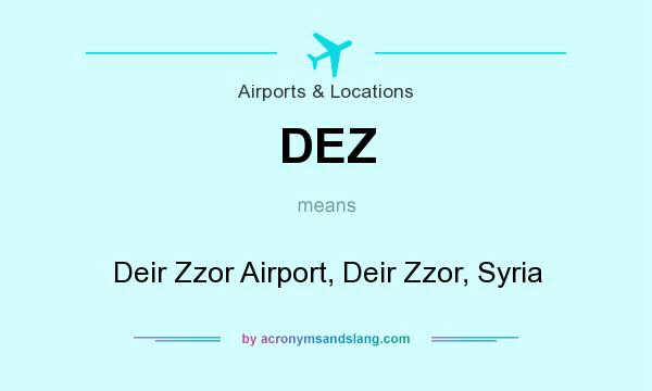 What does DEZ mean? It stands for Deir Zzor Airport, Deir Zzor, Syria