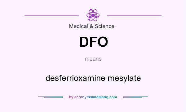 What does DFO mean? It stands for desferrioxamine mesylate