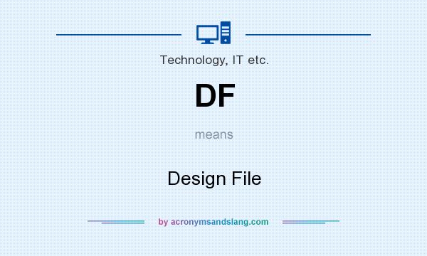 What does DF mean? It stands for Design File